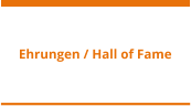 Ehrungen / Hall of Fame